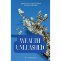 Wealth Unleashed: Secrets to Building Your Fortune