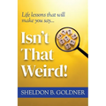 Isn't That Weird!: Life lessons that will make you say...