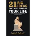 21 Big Ideas That Will Change Your Life: Timeless Wisdom of the Greatest Minds in History