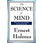 The Science of Mind: A Classic Work of New Thought Spiritual Philosophy - Paperback