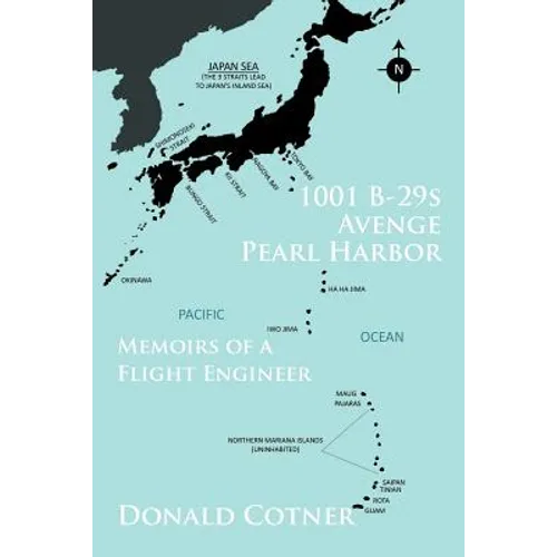 1001 B-29s Avenge Pearl Harbor: Memoirs of a Flight Engineer