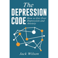 The Depression Code: How to Get Over Depression and Anxiety
