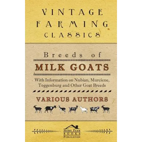 Breeds of Milk Goats - With Information on Nubian, Murciene, Toggenburg and Other Goat Breeds