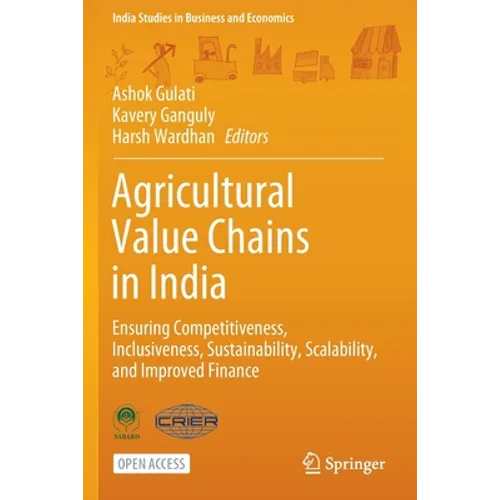 Agricultural Value Chains in India: Ensuring Competitiveness, Inclusiveness, Sustainability, Scalability, and Improved Finance