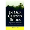 In Our Clients' Shoes: Theory and Techniques of Therapeutic Assessment
