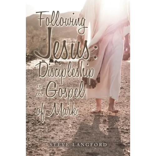 Following Jesus: Discipleship in the Gospel of Mark