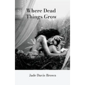 Where Dead Things Grow