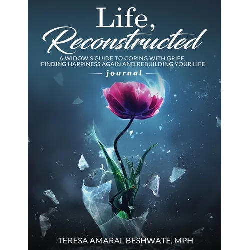 Life Reconstructed A Widow's Guide to Coping With Grief, Finding Happiness Again and Rebuilding Your Life Journal