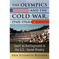 The Olympics and the Cold War, 1948-1968: Sport as Battleground in the U.S.-Soviet Rivalry