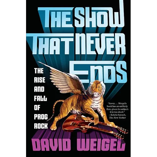 The Show That Never Ends: The Rise and Fall of Prog Rock