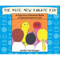 The Nice, New Karate Kid: A Dojo Kun Character Book On Fighting Disrespect & Trouble