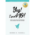 Yes! I Said No!: How to Set Healthy Boundaries and Increase Your Self-Esteem