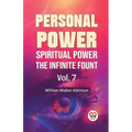 Personal Power Spiritual Power The Infinite Fount Vol. 7