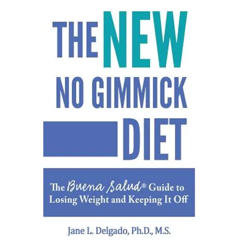 The NEW No Gimmick Diet: The Buena Salud(R) Guide to Losing Weight and Keeping it Off
