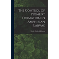 The Control of Pigment Formation in Amphibian Larvae