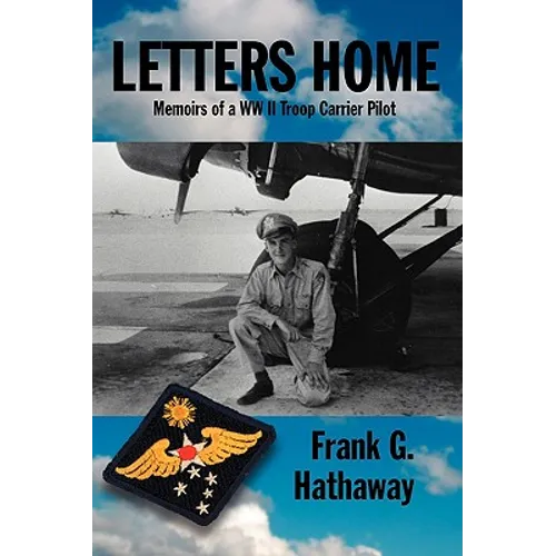 Letters Home: Memoirs of a WW II Troop Carrier Pilot