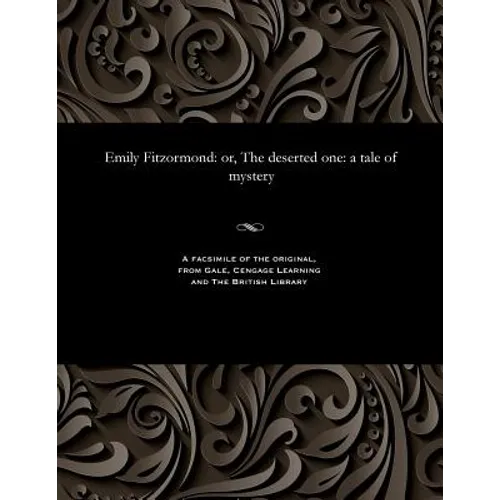 Emily Fitzormond: Or, the Deserted One: A Tale of Mystery