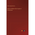History of William Penn Founder of Pennsylvania