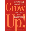 Grow Up!: How Taking Responsibility Can Make You a Happy Adult