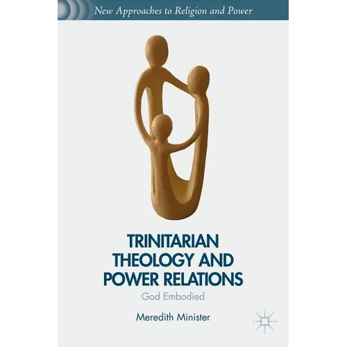 Trinitarian Theology and Power Relations: God Embodied