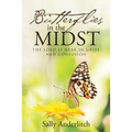 Butterflies in the Midst: The Lord Is Near in Grief and Confusion
