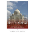 The Taj Mahal: The History of India's Most Famous Monument