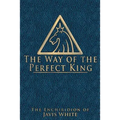The Way of the Perfect King: The Enchiridion of Javis White