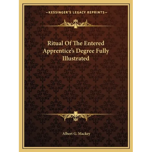Ritual Of The Entered Apprentice's Degree Fully Illustrated