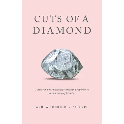 Cuts of a Diamond: Turn Even Your Most Heartbreaking Experiences to a Thing of Beauty
