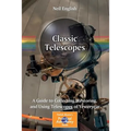 Classic Telescopes: A Guide to Collecting, Restoring, and Using Telescopes of Yesteryear