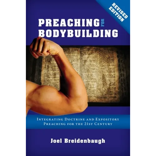 Preaching for Bodybuilding: Integrating Doctrine and Expository Preaching for the 21st Century