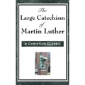 The Large Catechism of Martin Luther