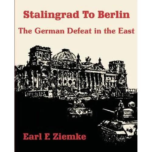Stalingrad to Berlin: The German Defeat in the East