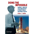 Doing the Impossible: George E. Mueller and the Management of Nasa's Human Spaceflight Program