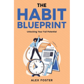 The Habit Blueprint: Unlocking Your Full Potential