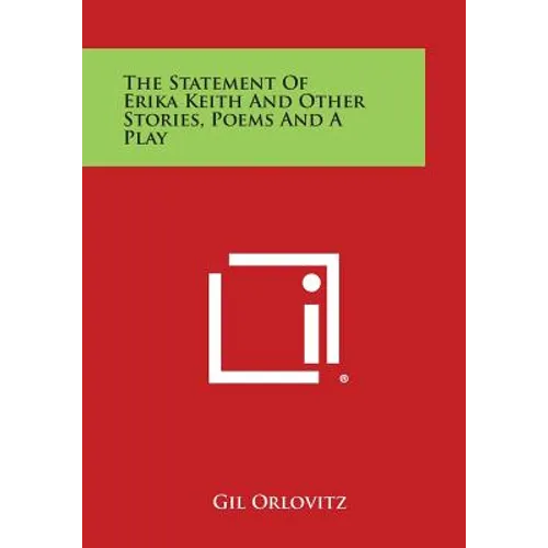 The Statement of Erika Keith and Other Stories, Poems and a Play