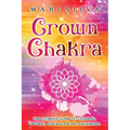 Crown Chakra: The Ultimate Guide to Clearing, Opening, and Balancing Sahasrara