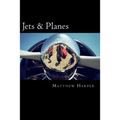 Jets & Planes: A Fascinating Book Containing Facts, Trivia, Images & Memory Recall Quiz: Suitable for Adults & Children