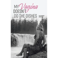 My Vagina Doesn't Do the Dishes