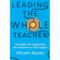Leading the Whole Teacher: Strategies for Supporting the Educators in Your School
