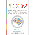 Bloom: 50 Things to Say, Think, and Do with Anxious, Angry, and Over-The-Top Kids