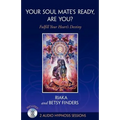 Your Soul Mate's Ready, Are You?: Fulfill Your Heart's Destiny