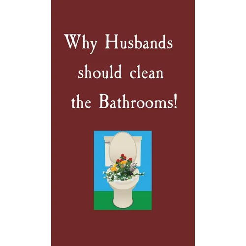 Why Husbands should clean the Bathrooms!