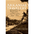 Arkansas Travelers: Geographies of Exploration and Perception, 1804-1834