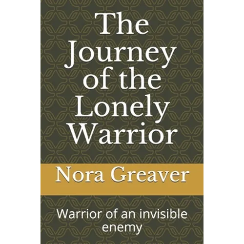 The Journey of the Lonely Warrior: Warrior of an invisible enemy