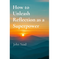 How to Unleash Reflection as a Superpower