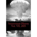 Inconvenient History Vol. VII, 2015: All four quarterly editions of Inconvenient History for 2015