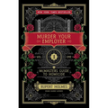 Murder Your Employer: The McMasters Guide to Homicide