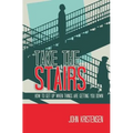 Take the Stairs: How to Get Up When Things Are Getting You Down
