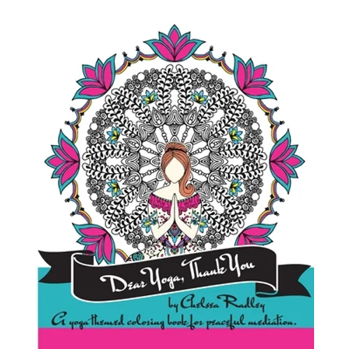 Dear Yoga, Thank You: A Yoga themed Coloring Book for peaceful meditation